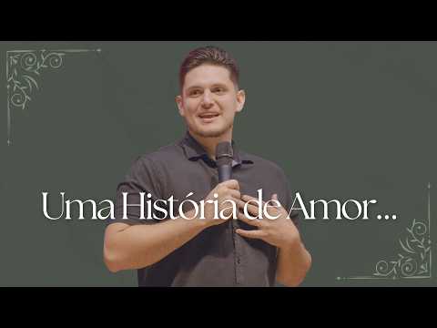 UMA HISTÓRIA DE AMOR - Pr. Kalebe Ulle